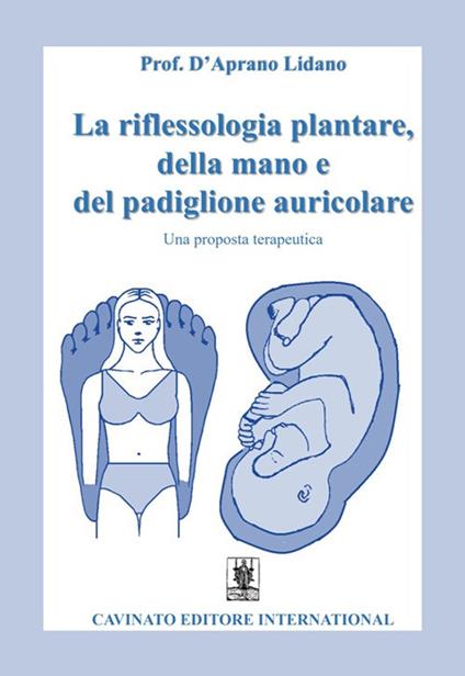 La riflessologia plantare della mano e del padiglione auricolare. Una proposta terapeutica - Lidano D'Aprano - copertina