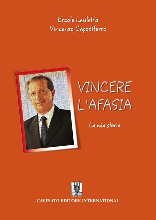 Vincere l'afasia. La mia storia - Ercole Lauletta,Vincenzo Capodiferro - copertina