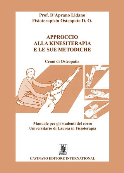 Approccio alla kinesiterapia e le sue metodiche. Cenni di osteopatia. Manuale per gli studenti del corso universitario di laurea in fisioterapia - Lidano D'Aprano - copertina