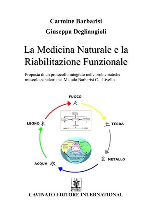 La medicina e la riabilitazione funzionale. Proposta di un protocollo integrato nelle problematiche muscolo-scheletriche. Metodo Barbarisi C.1 Livello - Carmine Barbarisi,Giuseppa Degliangioli - copertina