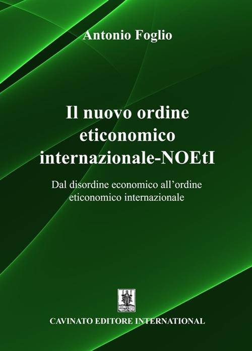Il nuovo ordine eticonomico internazionale-NOEtI. Dal disordine economico all'ordine eticonomico internazionale - Antonio Foglio - copertina