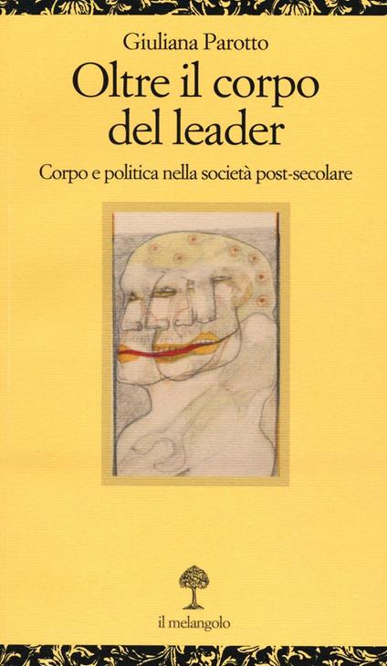 Oltre il corpo del leader. Corpo e politica nella società post-secolare - Giuliana Parotto - copertina