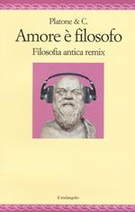 Amore è filosofo. Filosofia antica remix