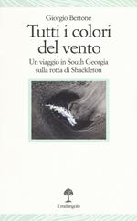 Tutti i colori del vento. Un viaggio in South Georgia sulla rotta di Shackleton