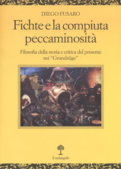 Fichte e la compiuta peccaminosità. Filosofia della storia e critica del presente nei «Grundzüge» - Diego Fusaro - copertina