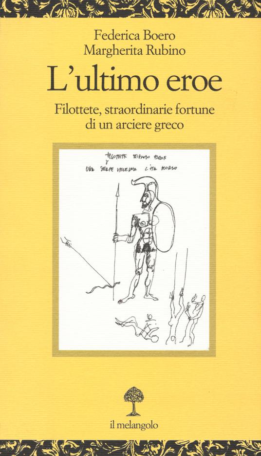 L'ultimo eroe. Filottete, straordinarie fortune di un arciere greco - Federica Boero,Margherita Rubino - copertina