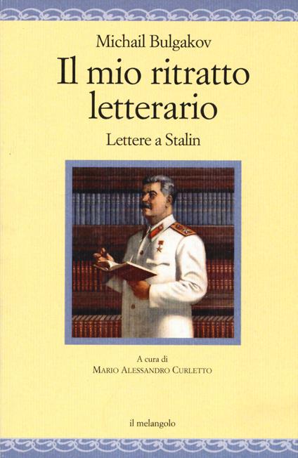 Il mio ritratto letterario. Lettere a Stalin - Michail Bulgakov - copertina