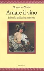 Amare il vino. Filosofia della degustazione
