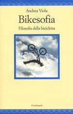 Bikesofia. Filosofia della bicicletta