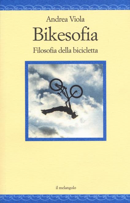 Bikesofia. Filosofia della bicicletta - Andrea Viola - copertina