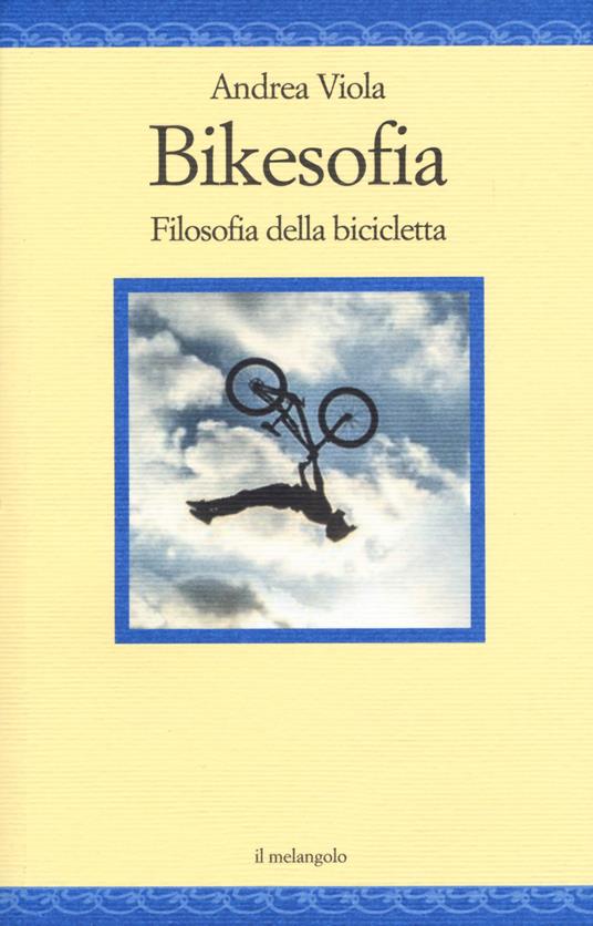Bikesofia. Filosofia della bicicletta - Andrea Viola - copertina