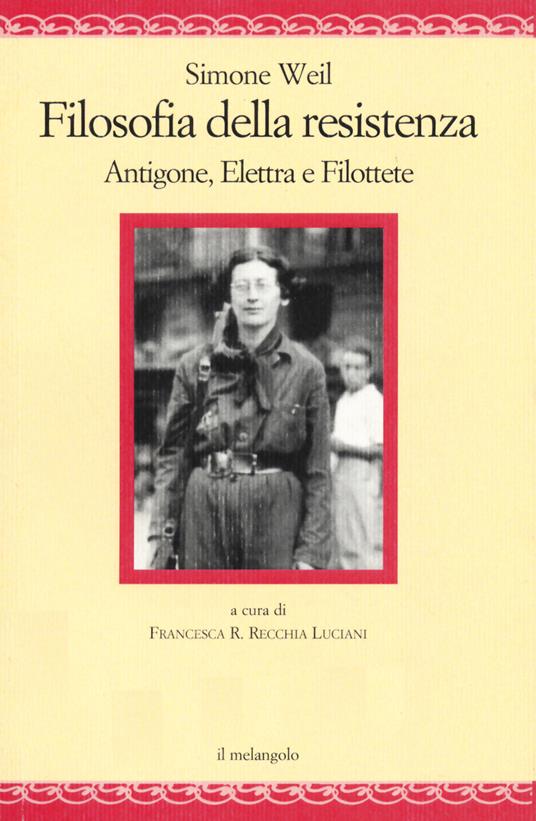 Filosofia della resistenza. Antigone, Elettra e Filottete - Simone Weil - copertina