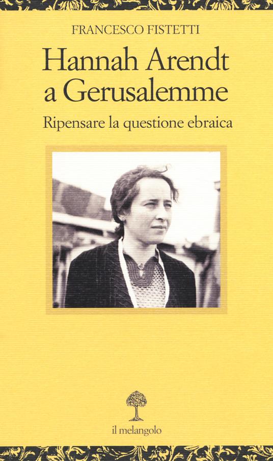 Hannah Arendt a Gerusalemme. Ripensare la questione ebraica - Francesco Fistetti - copertina