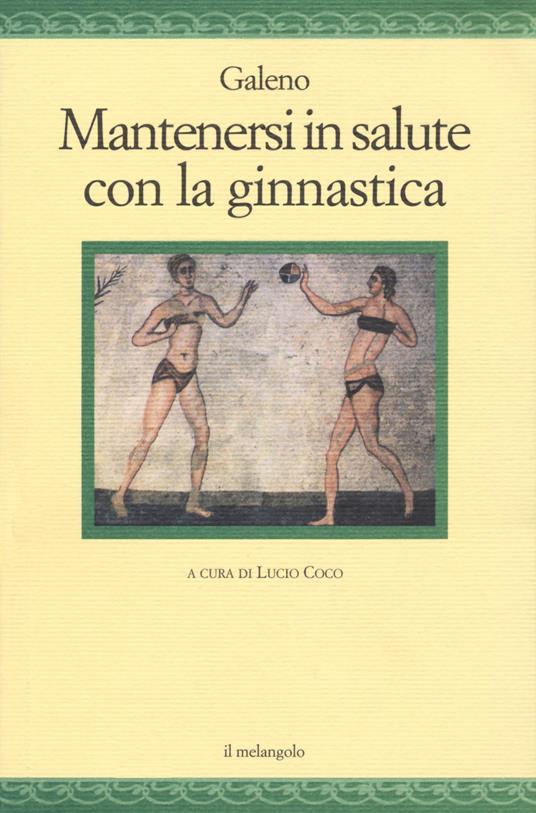 Mantenersi in salute con la ginnastica - Claudio Galeno - copertina