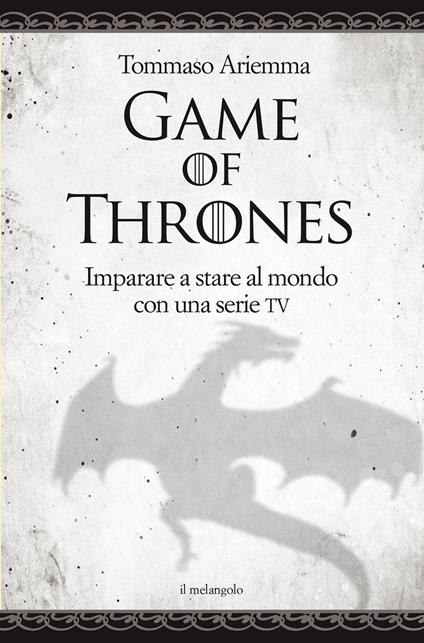 Game of thrones. Imparare a stare al mondo con una serie TV - Tommaso Ariemma - copertina
