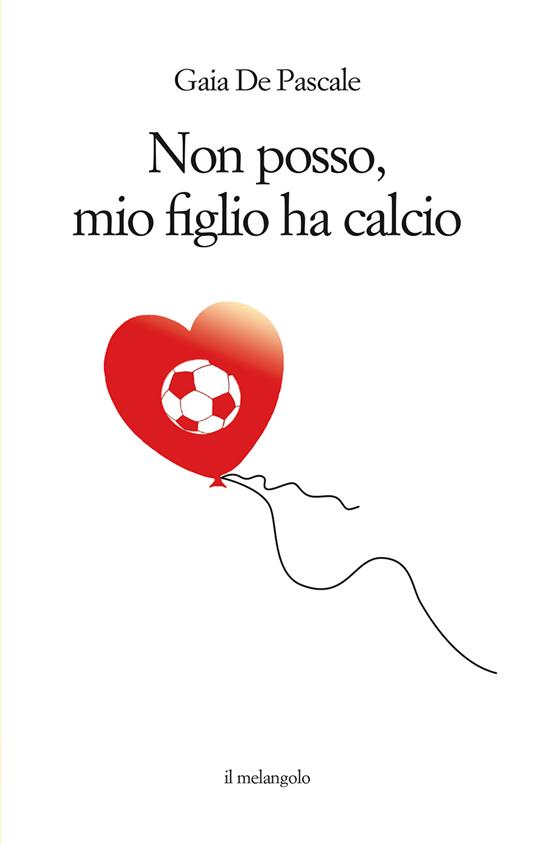 Non posso, mio figlio ha calcio - Gaia De Pascale - copertina