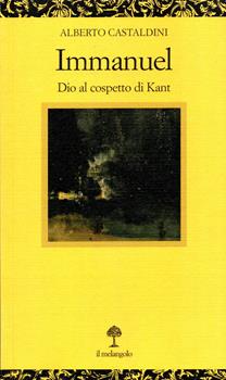 Libro Immanuel. Dio al cospetto di Kant Alberto Castaldini