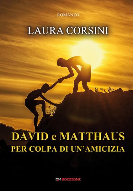 David e Matthaus per colpa di un'amicizia - Laura Corsini - copertina