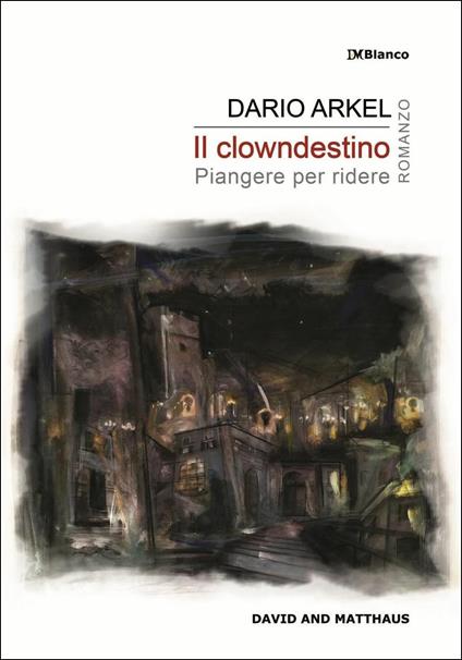 Il clowndestino. Piangere per ridere - Dario Arkel - copertina