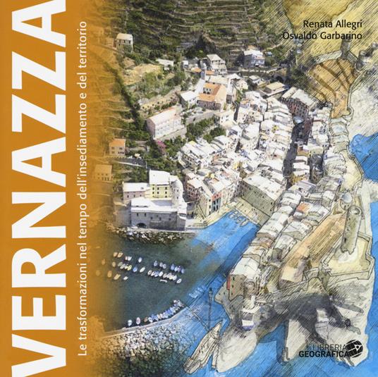 Vernazza. Le trasformazioni nel tempo dell'insediamento e del territorio - Renata Allegri,Osvaldo Garbarino - copertina