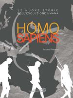 Homo sapiens. Le nuove storie dell'evoluzione umana. Ediz. a colori