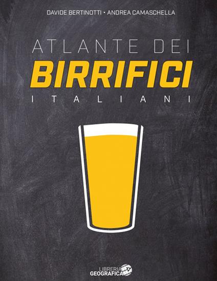 Atlante dei birrifici Italiani. Ediz. a colori - Davide Bertinotti,Andrea Camaschella - copertina