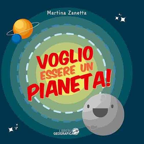 Voglio essere un pianeta! Ediz. a colori - Martina Zanetta - copertina