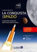 La conquista dello spazio. L'entusiasmante avventura dell'uomo nell'universo. Ediz. a colori