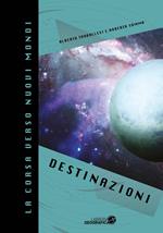 La corsa verso nuovi mondi. Ediz. a colori. Vol. 1: Destinazioni