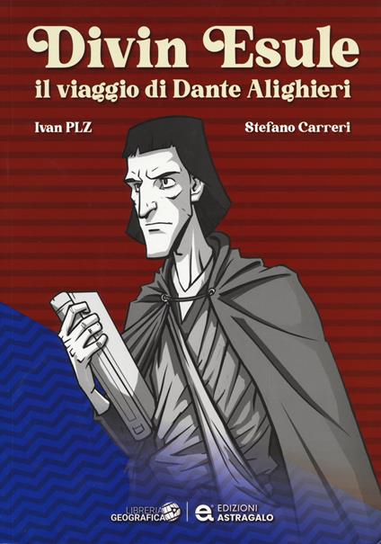 Divin Esule. Il viaggio di Dante Alighieri - Ivan Pelizzari,Stefano Carreri - copertina