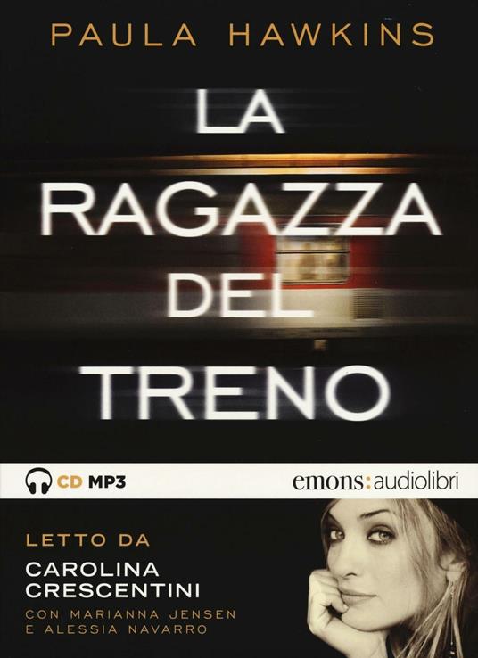 La ragazza del treno letto da Carolina Crescentini, Marianna Jensen, Alessia Navarro. Audiolibro. CD Audio formato MP3 - Paula Hawkins - copertina