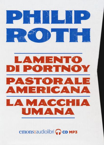 Philip Roth: Lamento di Portnoy-Pastorale americana-La macchia umana letti da Luca Marinelli, Massimo Popolizio, Paolo Pierbon letto da Massimo Popolizio, Luca Marinelli, Paolo Pierbon. Audiolibro. 5 CD Audio formato MP3 - Philip Roth - copertina