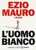 L' uomo bianco letto da Ezio Mauro. Audiolibro. CD Audio formato MP3