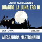 Quando la luna ero io