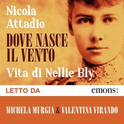 Dove nasce il vento. Vita di Nellie Bly