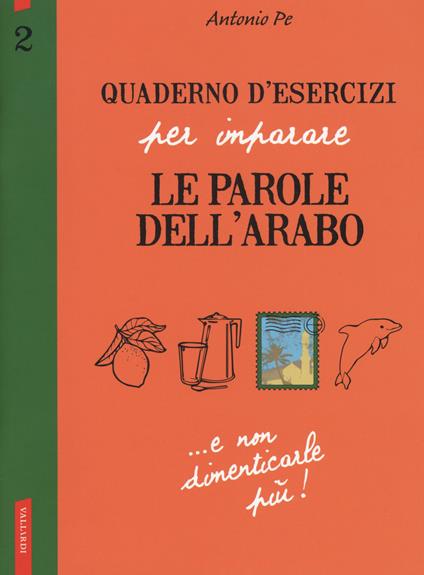 Quaderno d'esercizi per imparare le parole dell'arabo. Vol. 2 - Antonio Pe - copertina