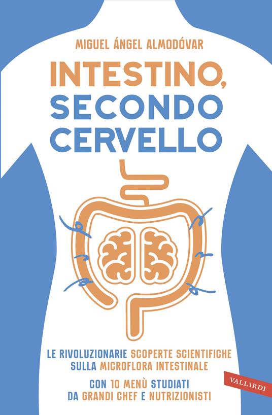 Intestino, secondo cervello. Le rivoluzionarie scoperte scientifiche sulla microflora intestinale. Con 10 menu studiati da grandi chef e nutrizionisti - Miguel Ángel Almodóvar,Nicola Jacchia - ebook