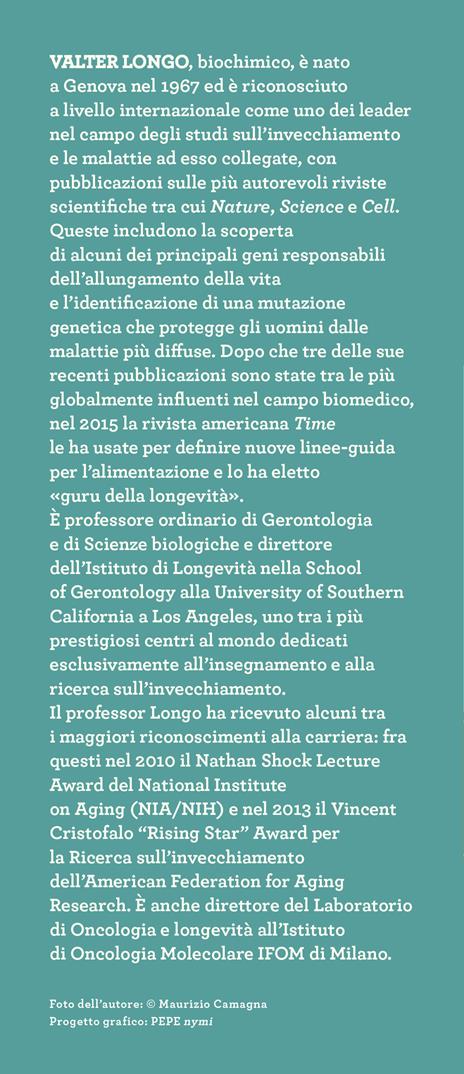 La dieta della longevità. Dallo scienziato che ha rivoluzionato la ricerca su staminali e invecchiamento, la dieta mima-digiuno per vivere sani fino a 110 anni - Valter Longo - 4