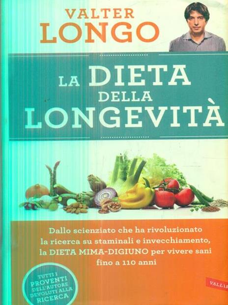 La dieta della longevità. Dallo scienziato che ha rivoluzionato la ricerca su staminali e invecchiamento, la dieta mima-digiuno per vivere sani fino a 110 anni - Valter Longo - 3