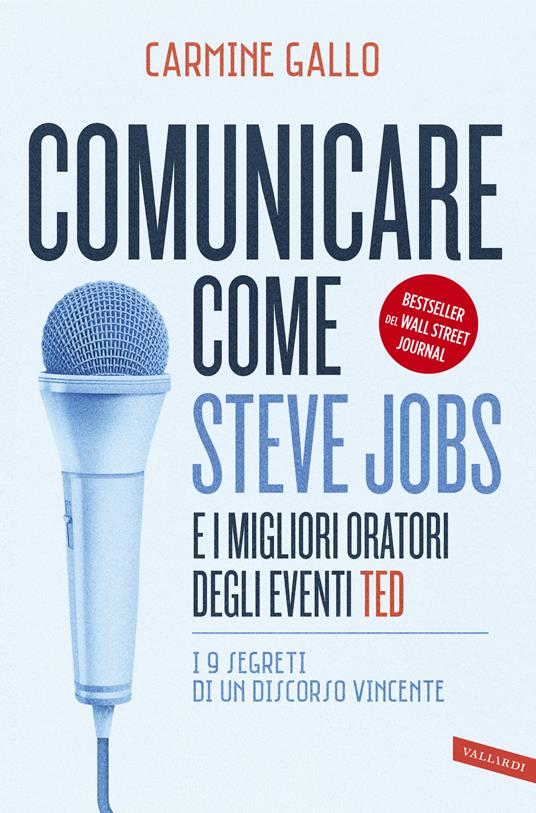 Comunicare come Steve Jobs e i migliori oratori degli eventi TED. I 9 segreti di un discorso vincente - Carmine Gallo,Ornella Paola Ciarcià - ebook