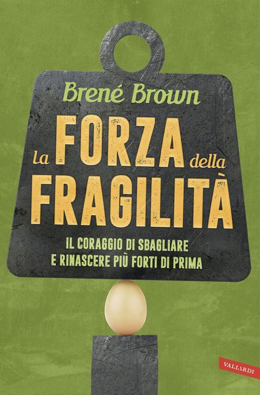 La forza della fragilità. Il coraggio di sbagliare e rinascere più forti di prima - Brené Brown,Ornella Paola Ciarcià - ebook