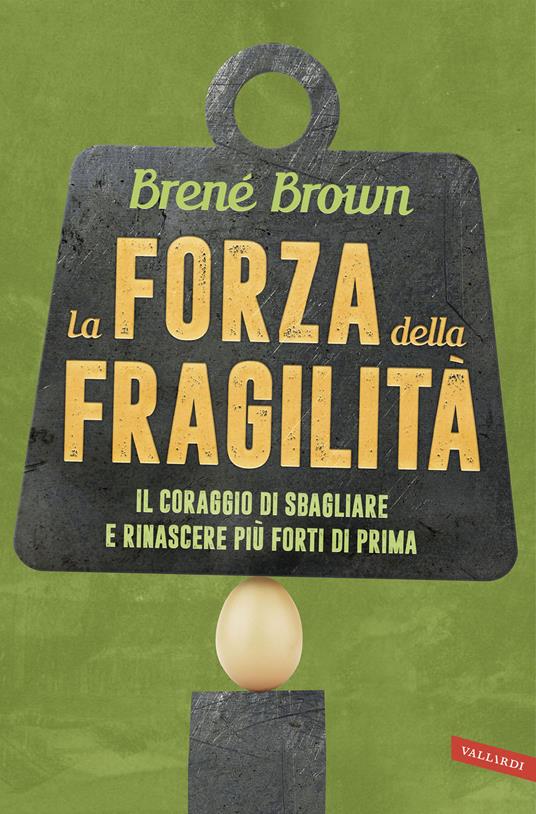 La forza della fragilità. Il coraggio di sbagliare e rinascere più forti di prima - Brené Brown,Ornella Ciarcià - ebook