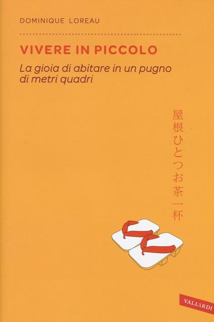 Vivere in piccolo. La gioia di abitare in un pugno di metri quadri - Dominique Loreau - copertina