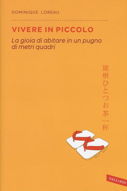 Vivere in piccolo. La gioia di abitare in un pugno di metri quadri - Dominique Loreau - copertina