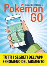 Guida non ufficiale a Pokémon GO. Segreti, trucchi e suggerimenti dell'app di cui tutti parlano