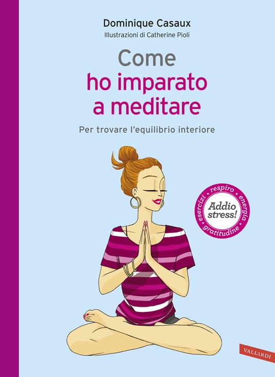 Come ho imparato a meditare. Per trovare l'equilibrio interiore - Dominique Casaux - copertina