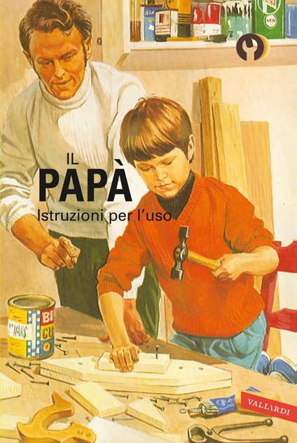Il papà. Istruzioni per l'uso. Ediz. a colori - Jason Hazeley,Joel Morris - copertina