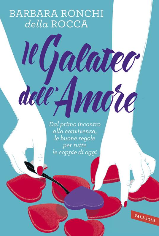 Il galateo dell'amore. Dal primo incontro alla convivenza, le buone regole per tutte le coppie di oggi - Barbara Ronchi Della Rocca - copertina