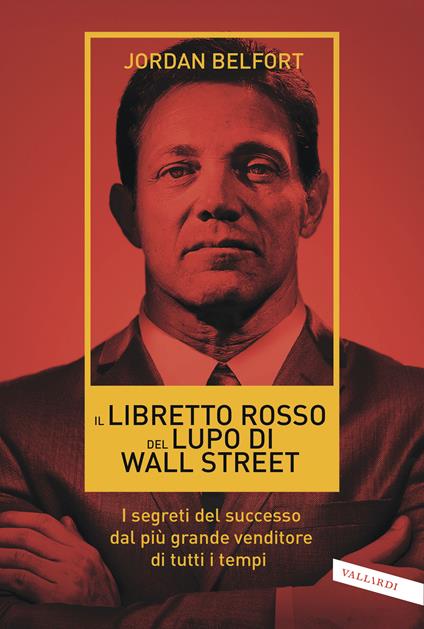 Il libretto rosso del lupo di Wall Street. I segreti del successo dal più grande venditore di tutti i tempi - Jordan Belfort - copertina