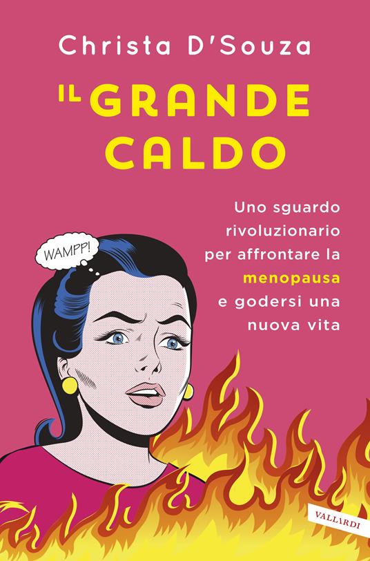 Il grande caldo. Uno sguardo rivoluzionario per affrontare la menopausa e godersi una nuova vita - Christa D'Souza - copertina